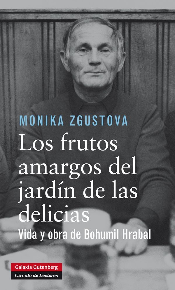 Los frutos amargos del jardín de las delicias: Vida y obra de Bohumil Hrabal
