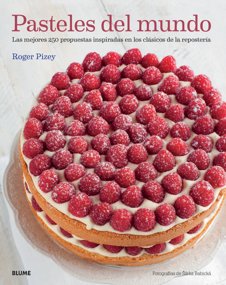 Pasteles del Mundo: Las Mejores 250 Propuestas Inspiradas En Los Clasicos de La Reposteria