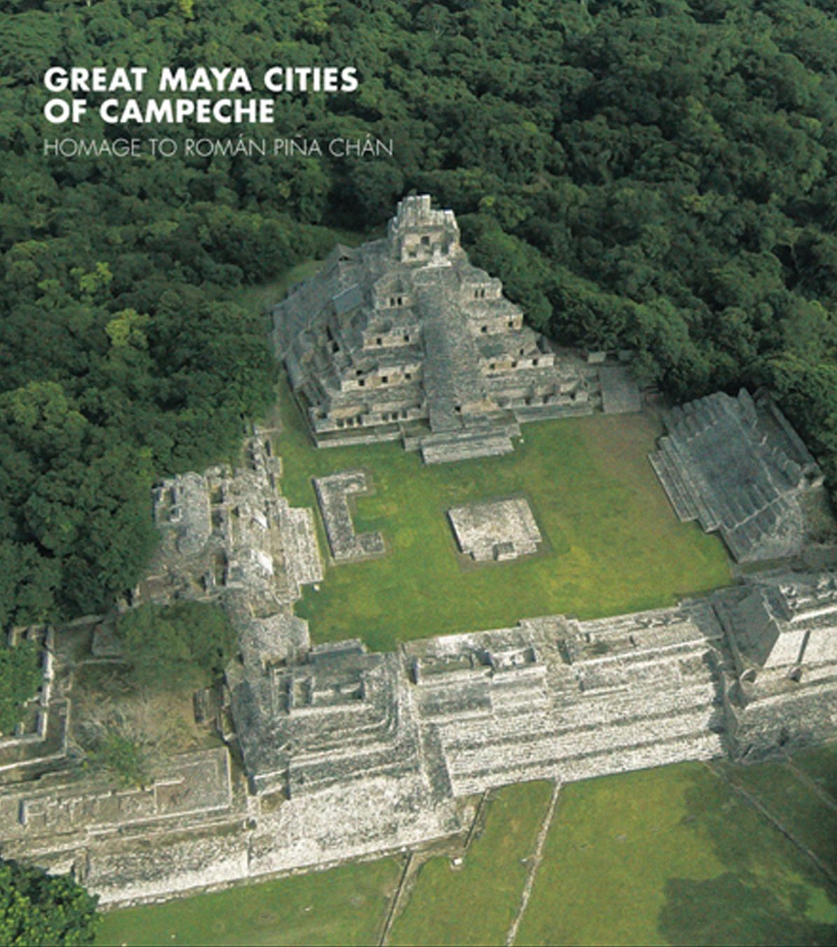 Great Maya Cities of Campeche: Homage to RomÃ¯Â¿Â½n PiÃ¯Â¿Â½a ChÃ¯Â¿Â½n