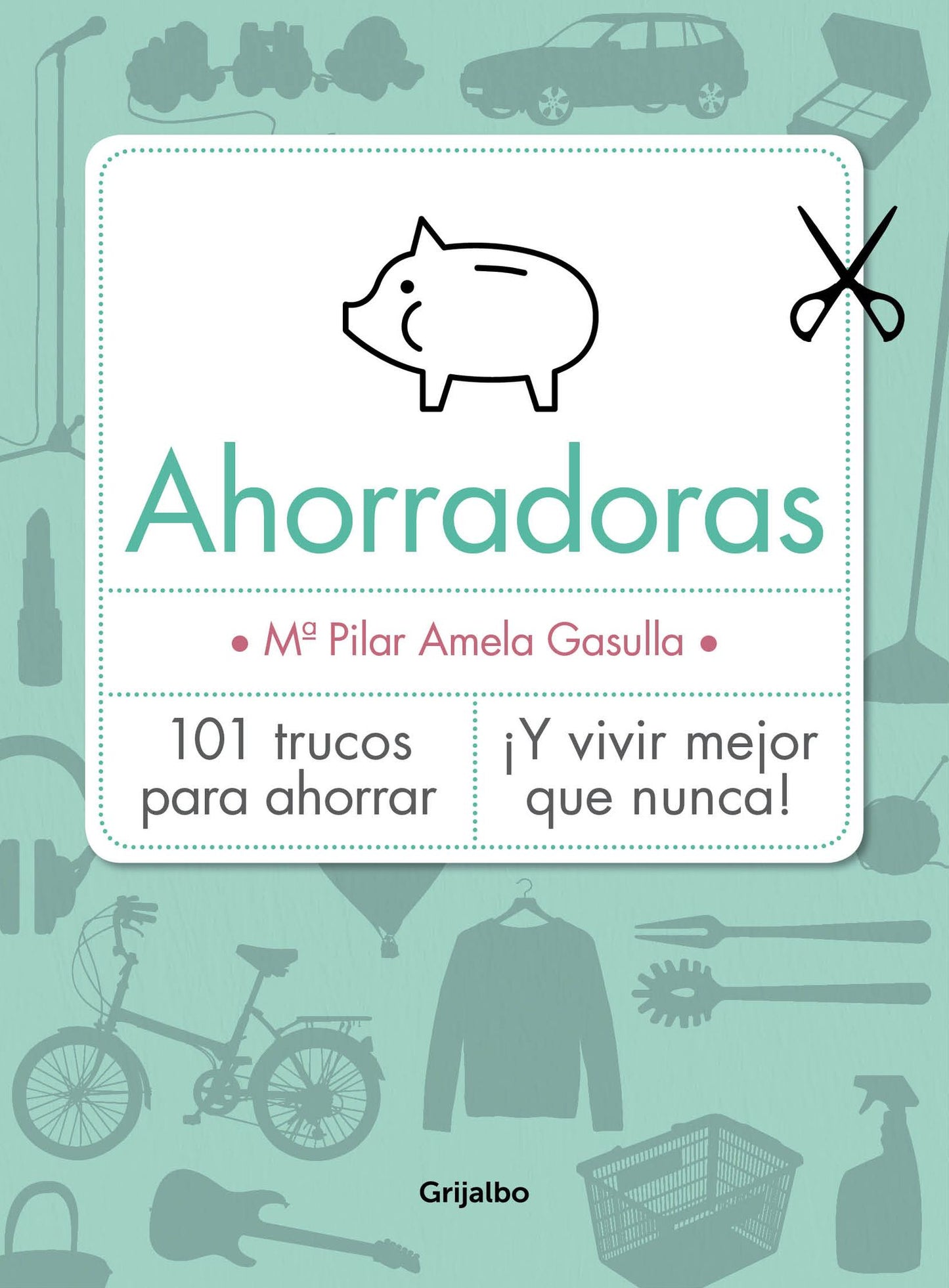 Ahorradoras: 101 trucos para ahorrar Y vivir mejor que nunca!