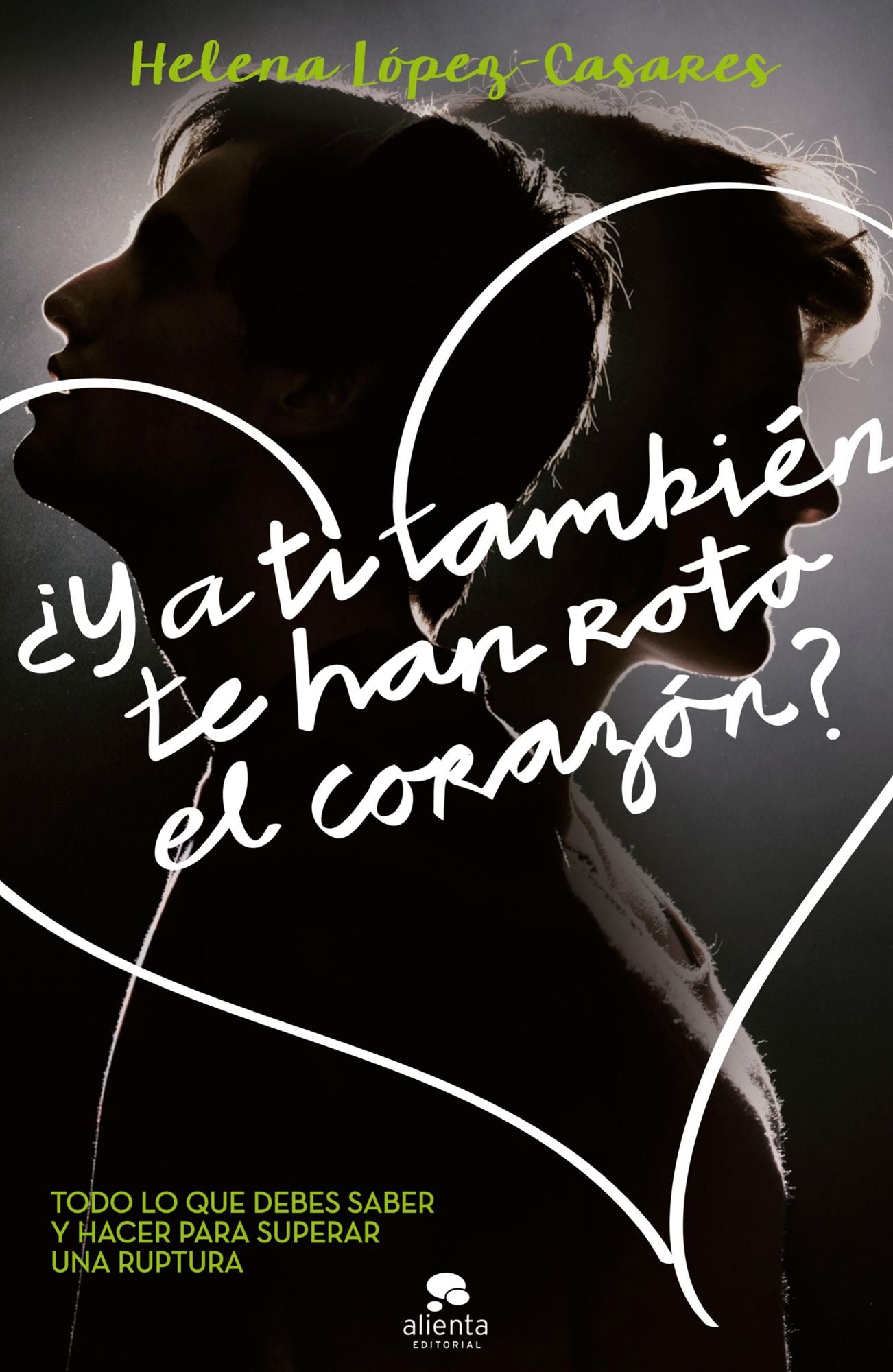 Y a ti también te han roto el corazón?: Todo lo que debes saber y hacer para superar una ruptura