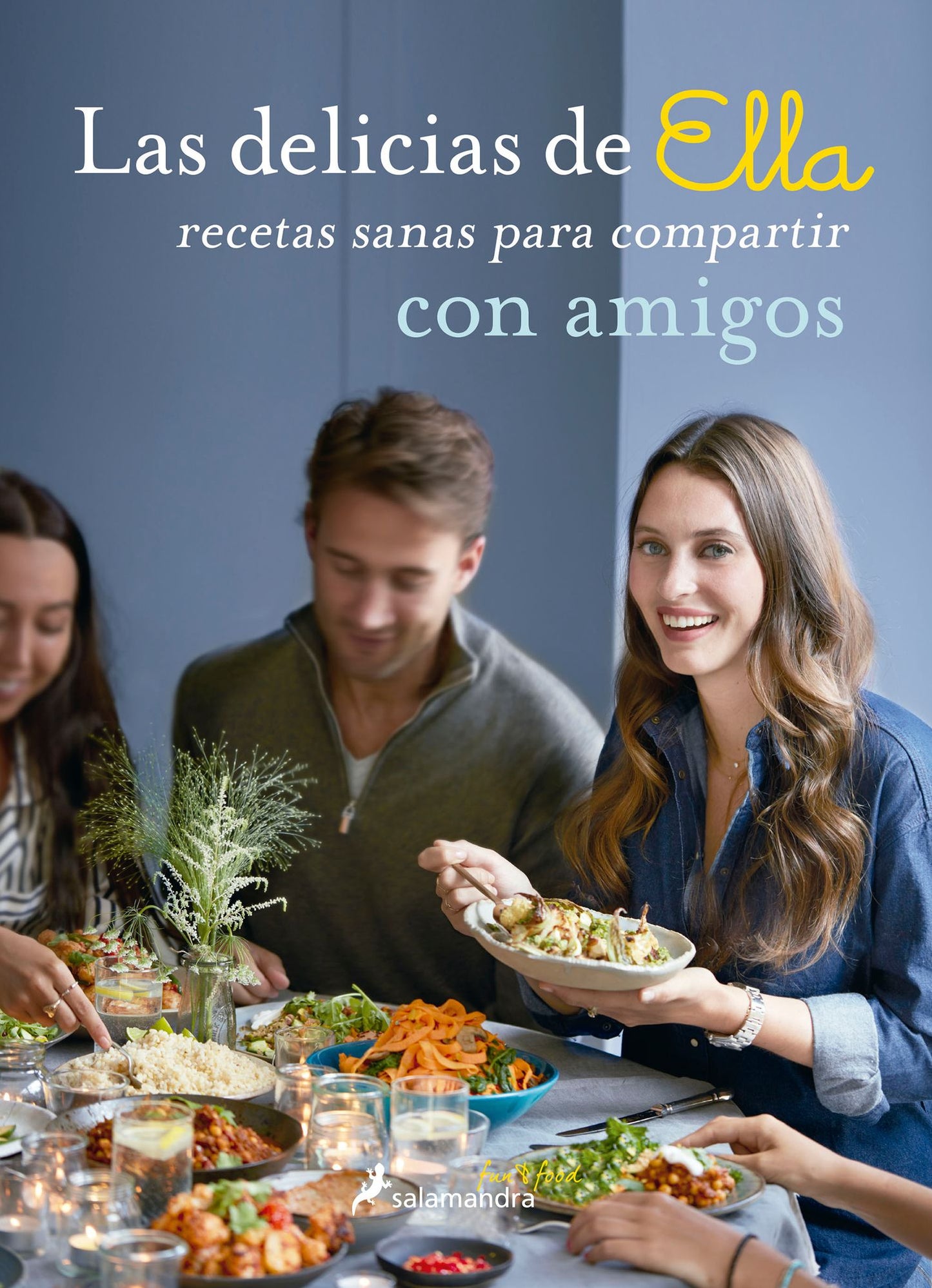 Las delicias de Ella. Recetas sanas para compartir con amigos