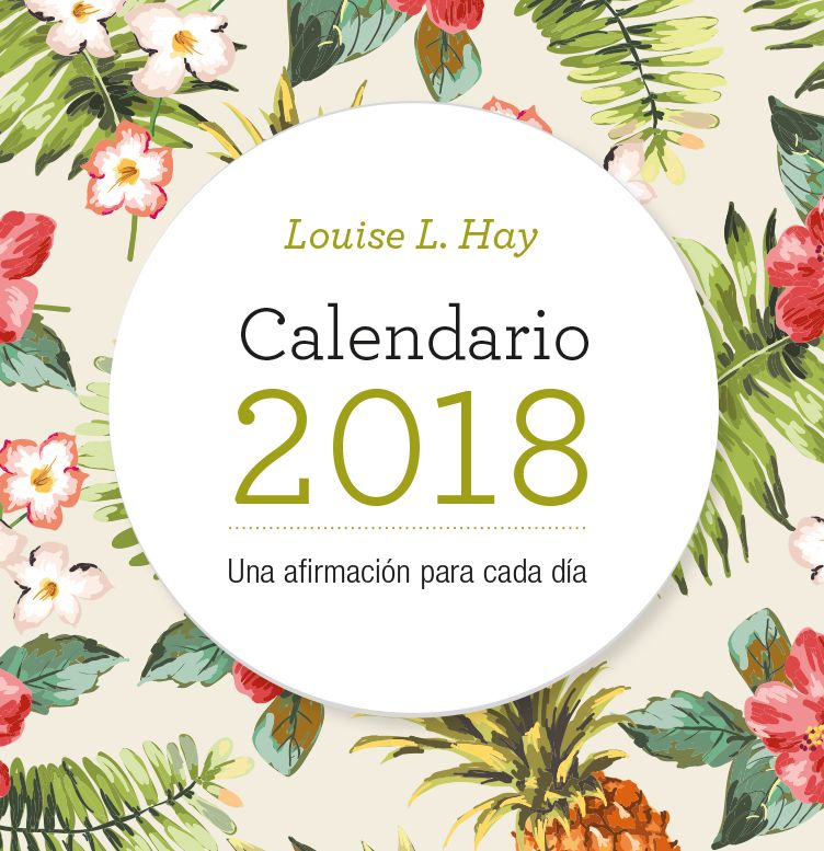Calendario Louise Hay 2018: Una Afirmacion Para Cada Dia