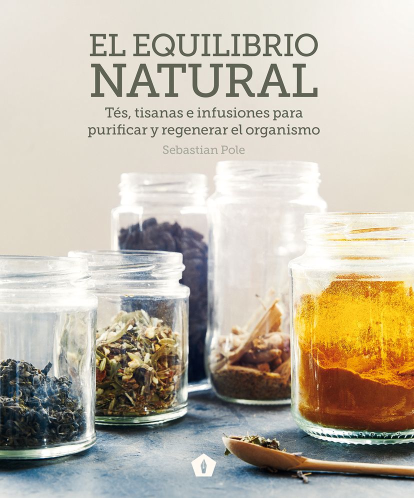 El Equilibrio Natural: Tï¿½s, Tisanas E Infusiones Para Purificar y Regenerar El Organismo