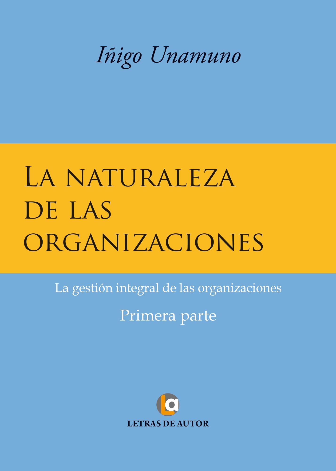 La naturaleza de las organizaciones: La gestión integral de las organizaciones. Primera parte.