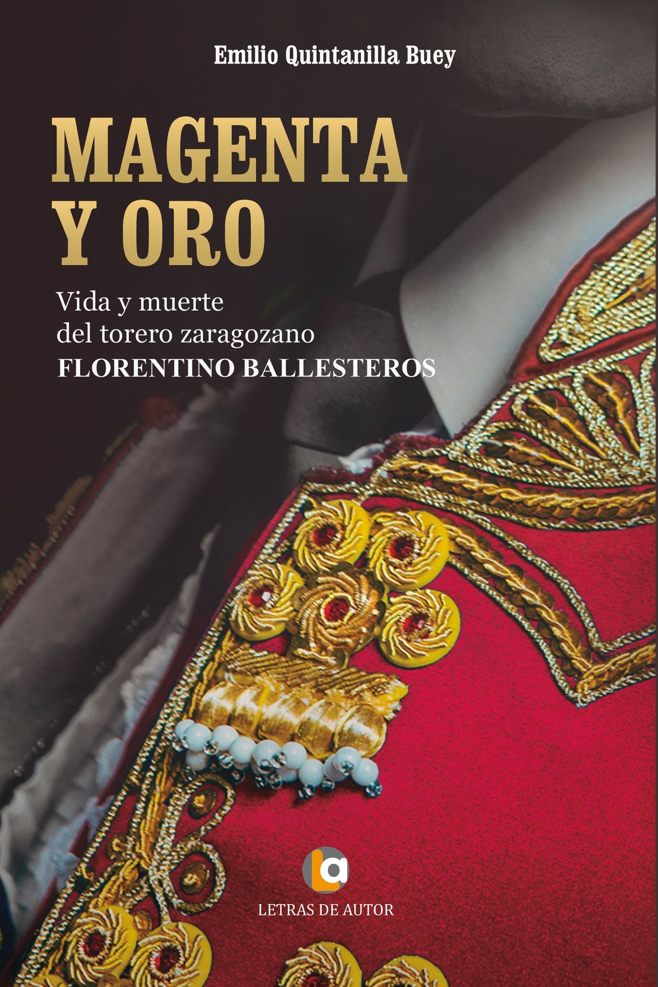 Magenta y oro: Vida y muerte del torero zaragozano Florentino Ballesteros