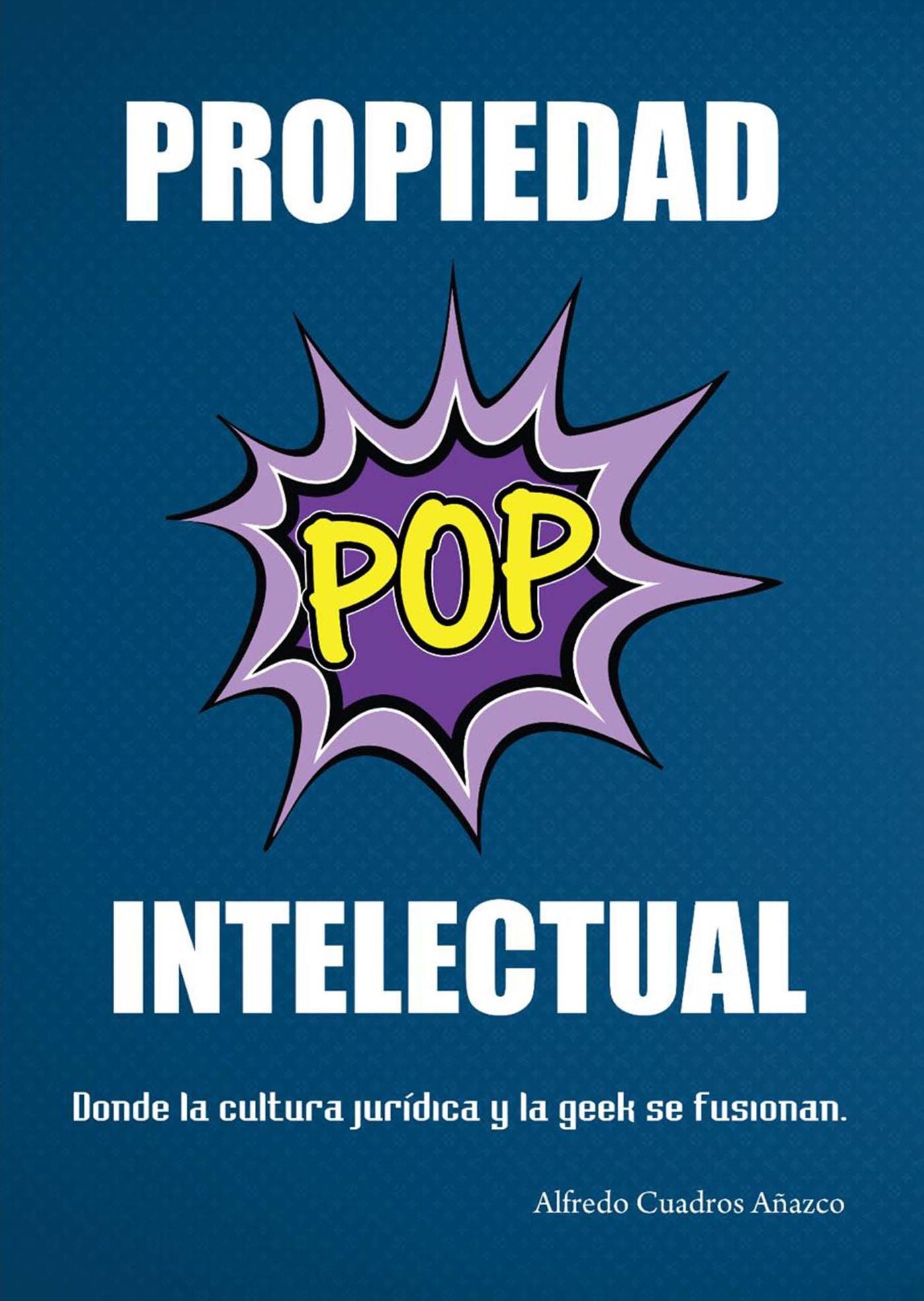 Propiedad Intelectual Pop: Donde la cultura jurídica y la geek se fusionan.