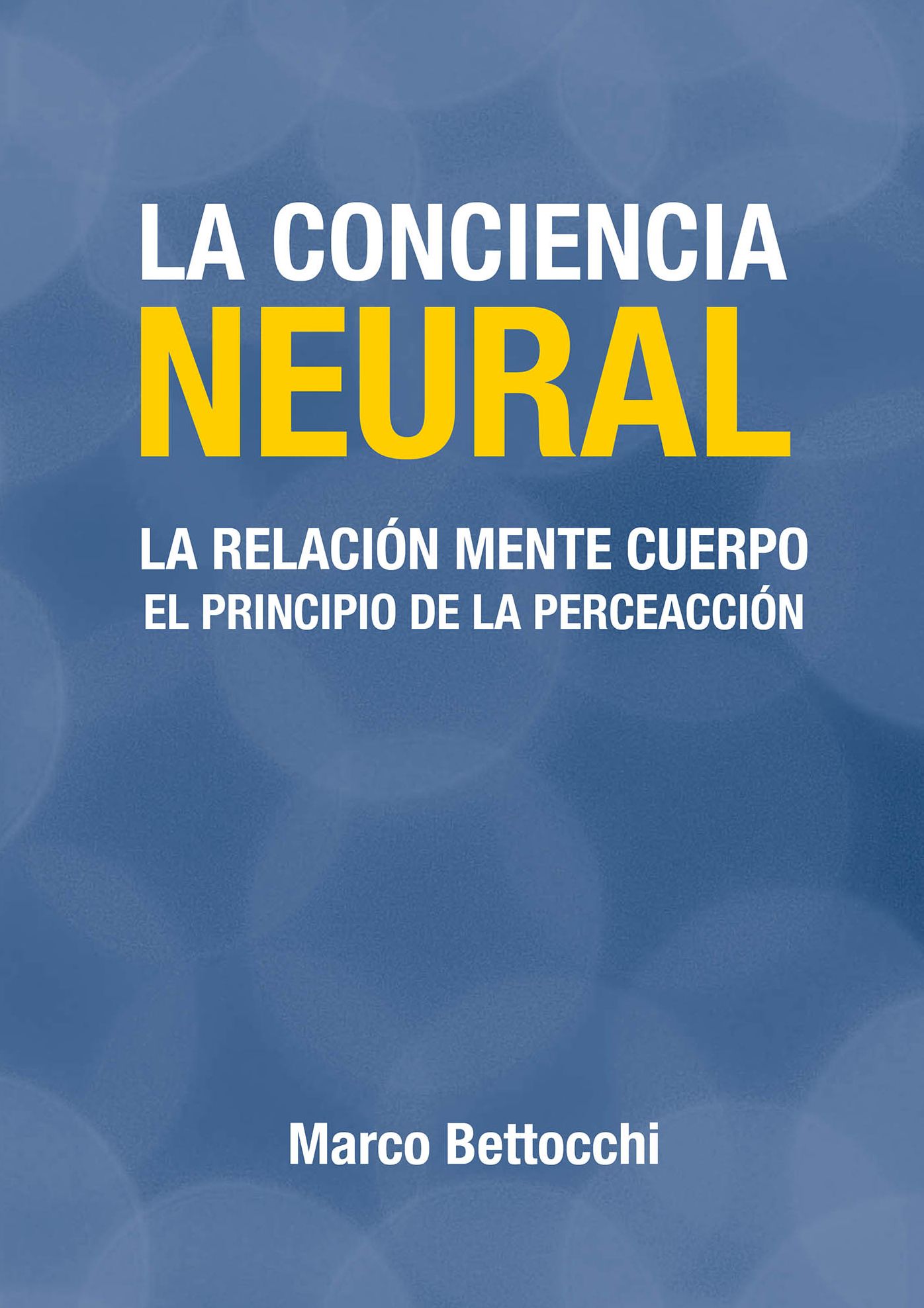La conciencia neural: La relación mente cuerpo. El principio de la perceacción