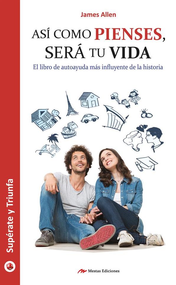 Así como pienses, será tu vida: El libro de autoayuda más influyente de la historia