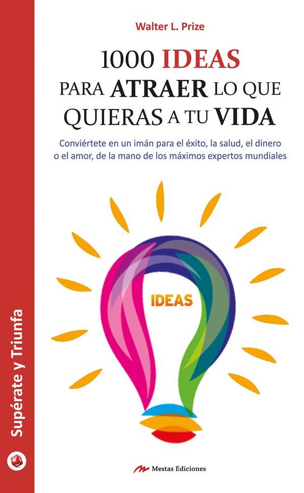 1000 ideas para atraer lo que quieras a tu vida: Guía práctica