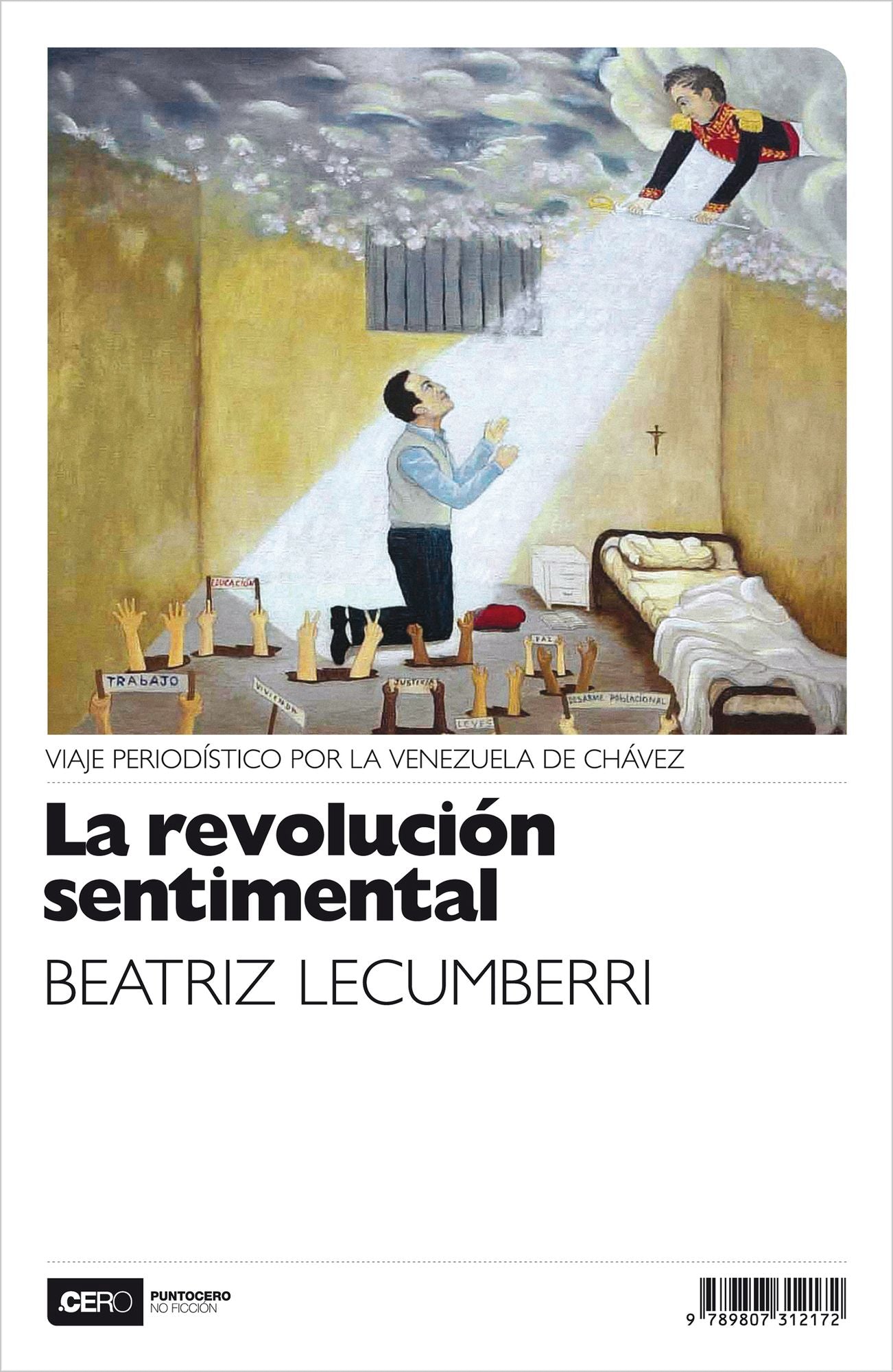 La revolución sentimental: Viaje periodístico por la Venezuela de Chávez