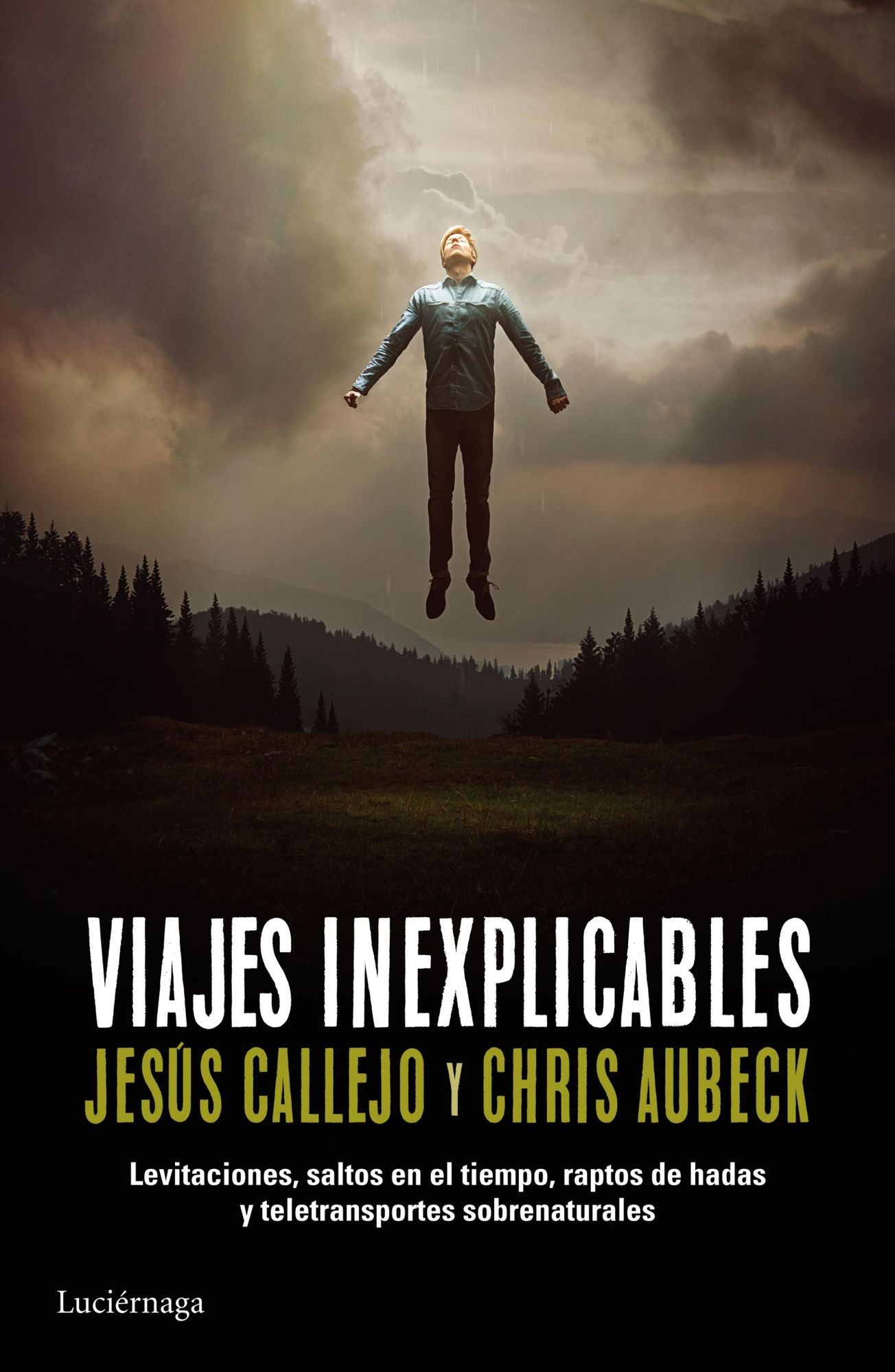 Viajes inexplicables: Levitaciones, saltos en el tiempo, raptos de hadas y teletransportes sobrenaturales