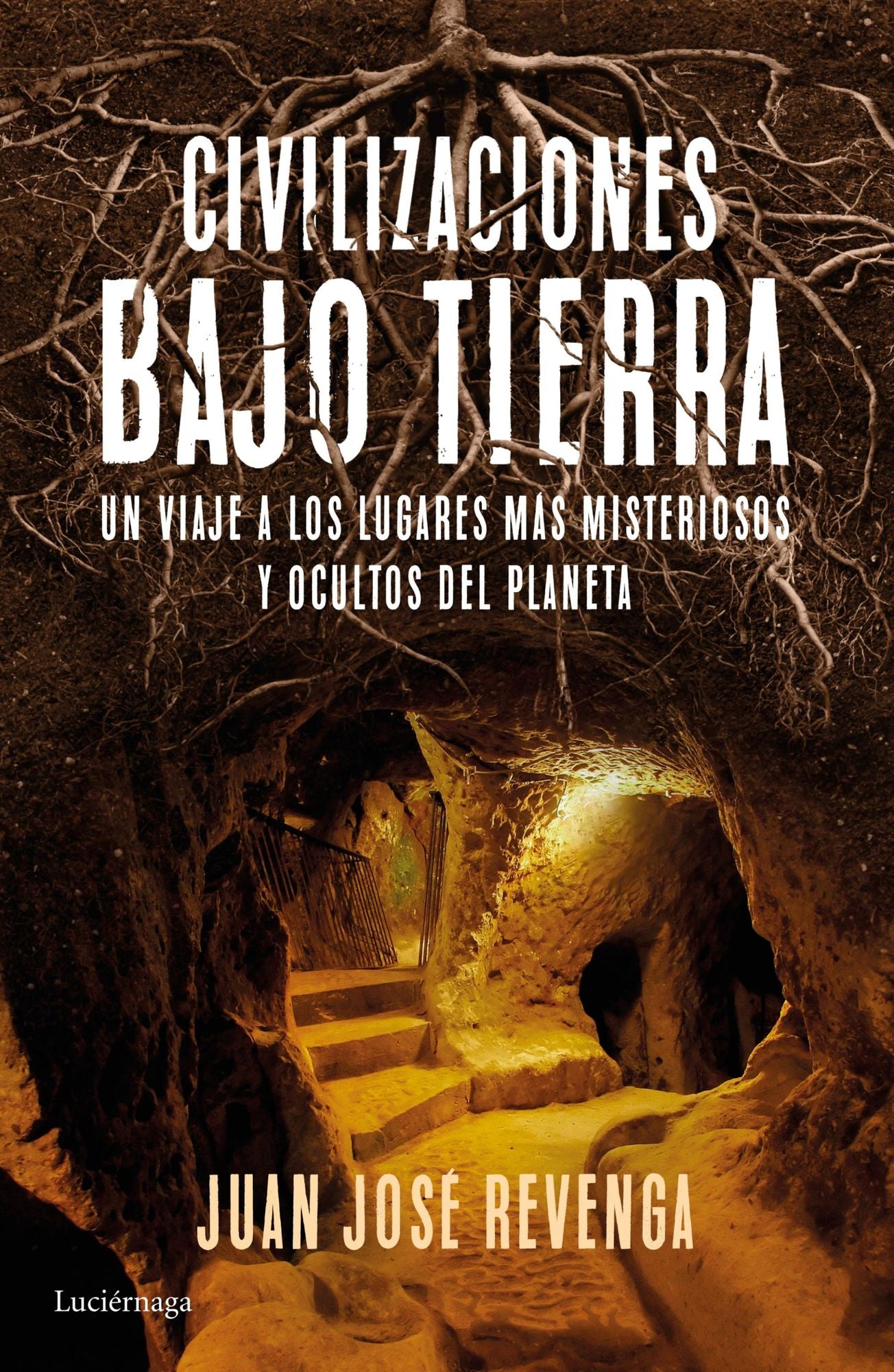 Civilizaciones bajo tierra: Un viaje a los lugares más misteriosos y ocultos del planeta