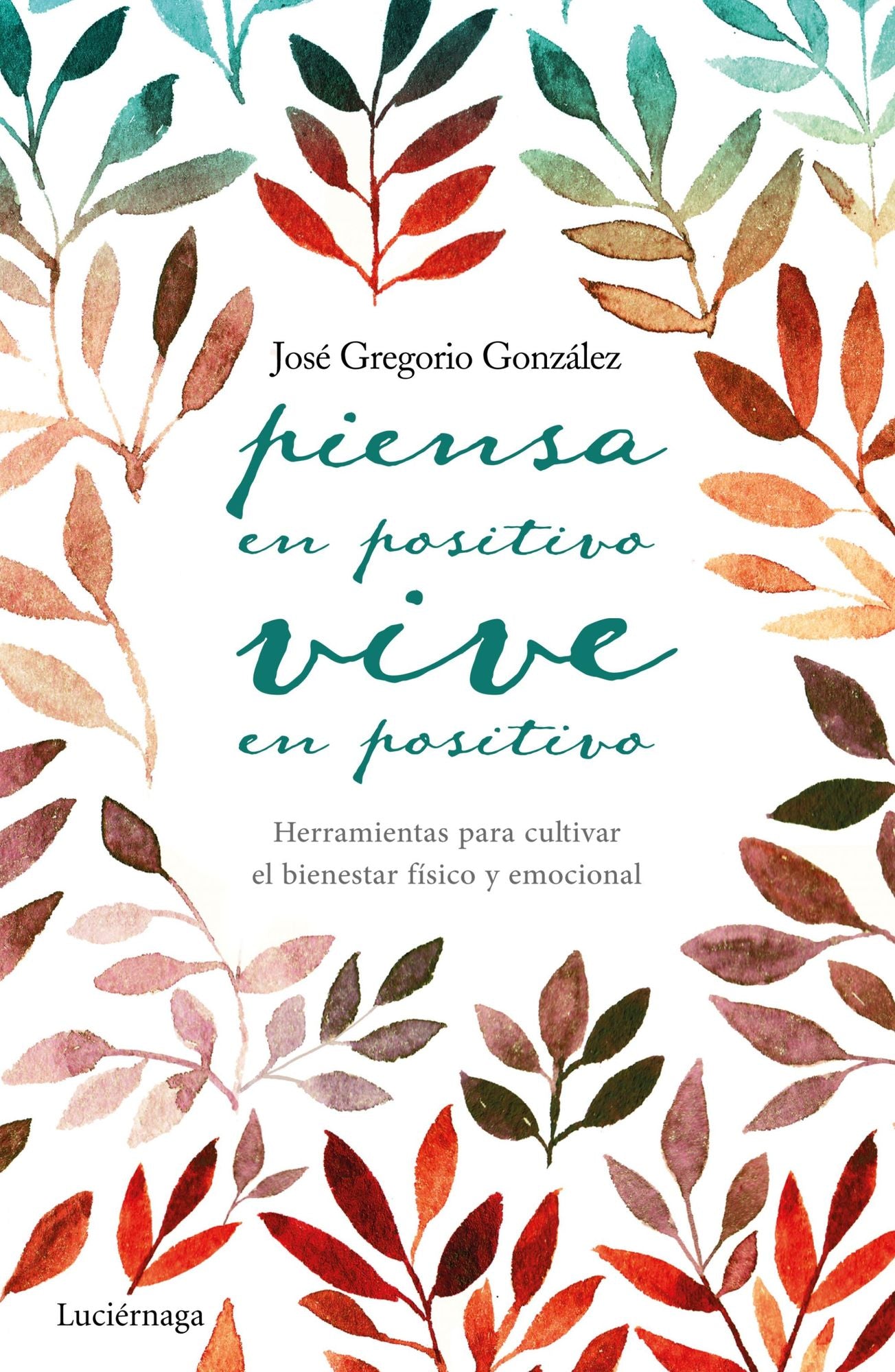 Piensa en positivo, vive en positivo: Herramientas para cultivar el bienestar físico y emocional