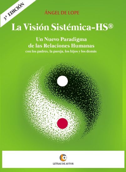 La Visión Sistémica - HS: Un nuevo paradigma de las Relaciones Humanas con los padres, la pareja, los hijos y los demás