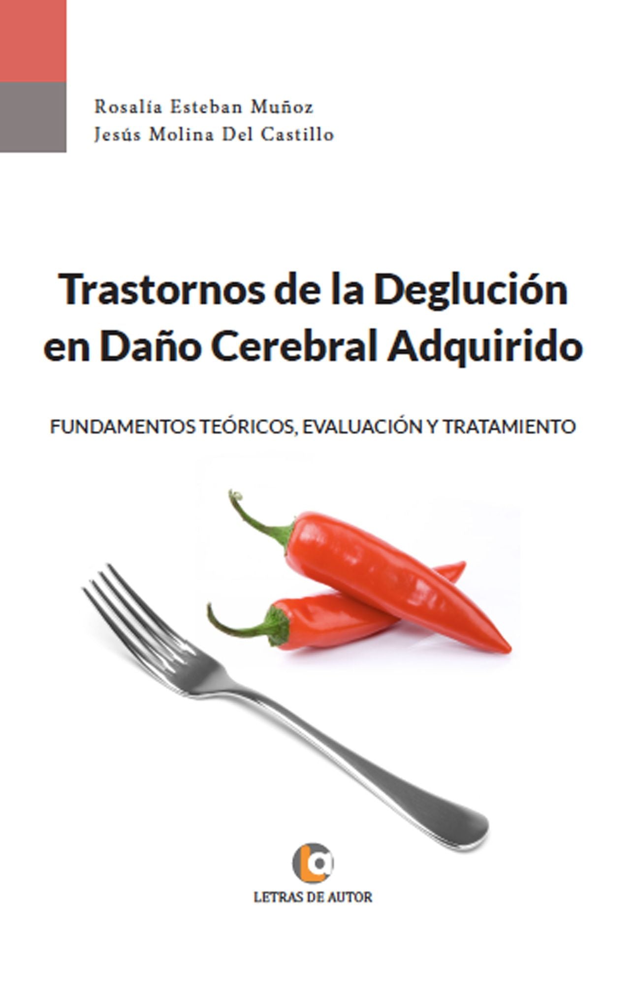 Trastornos de la Deglución en Daño Cerebral Adquirido: fundamentos teóricos, evaluación y tratamiento.