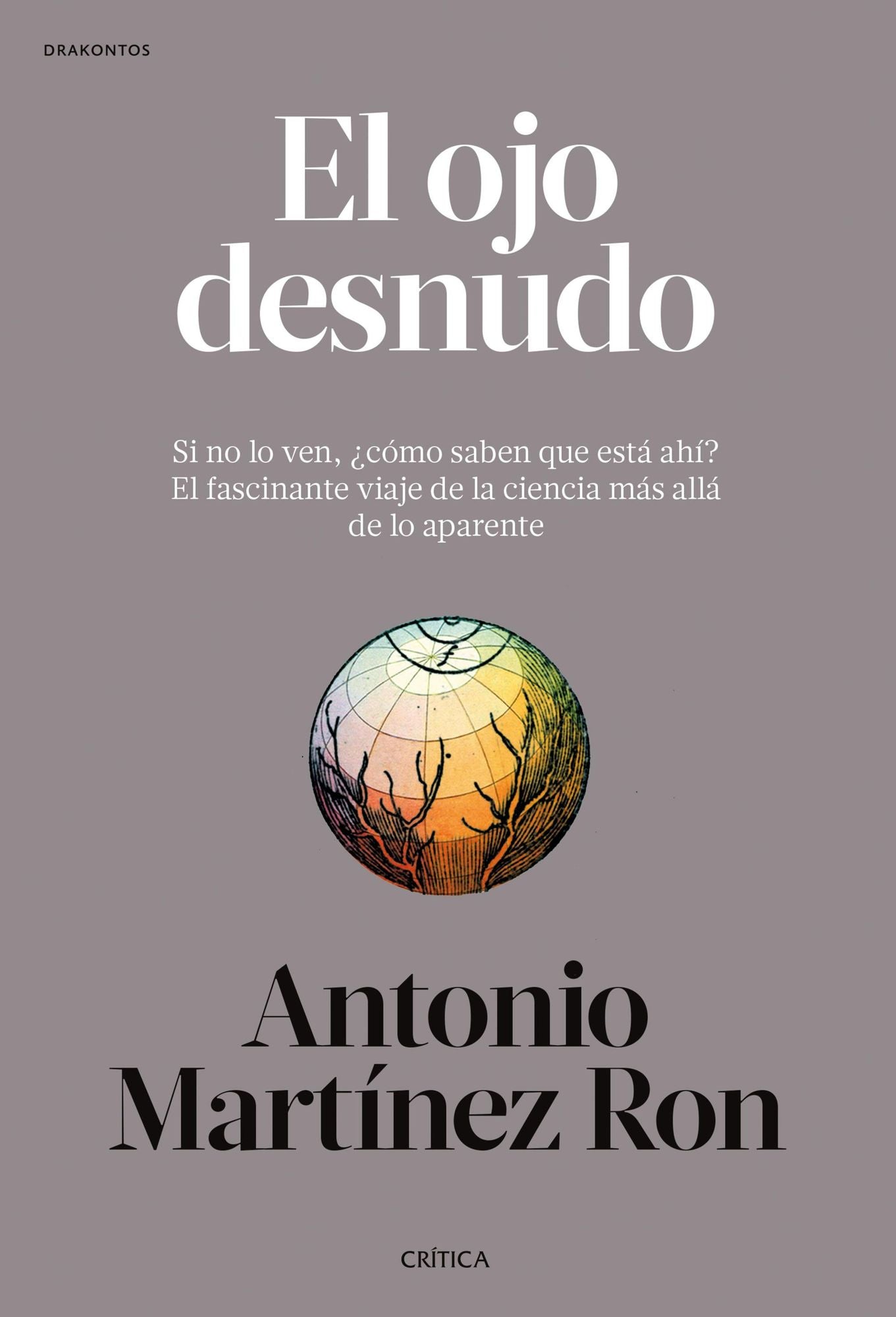 El ojo desnudo: Si no lo ven, cómo saben que está ahí? El fascinante viaje de la ciencia más allá de lo aparente