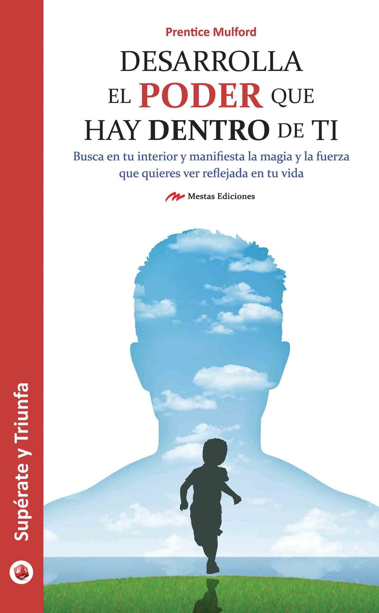Desarrolla el poder que hay dentro de ti: Consigue hacer tus sueños realidad y transforma el mundo que te rodea