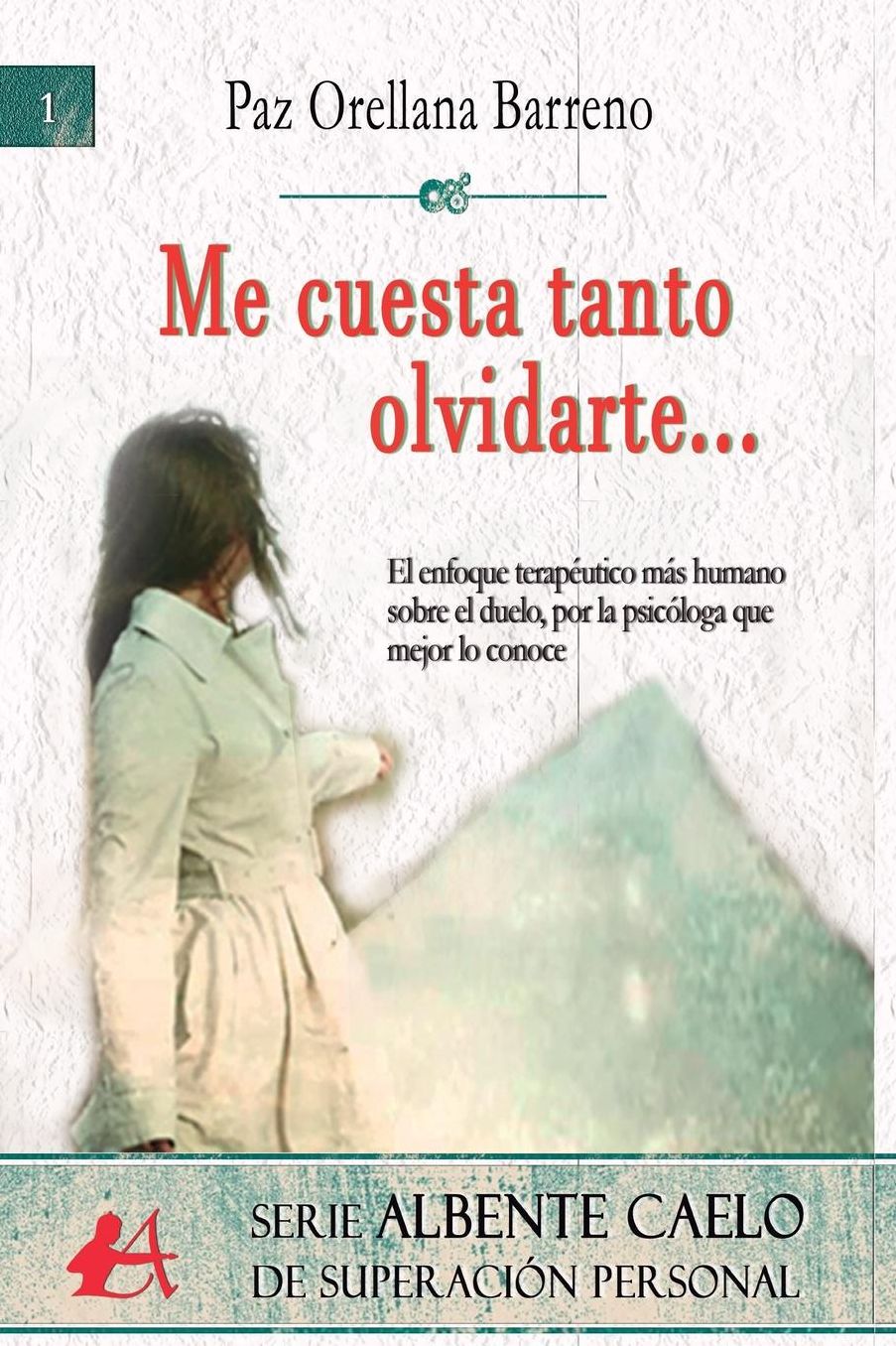 Me cuesta tanto olvidarte...: Me cuesta tanto olvidarte Un enfoque humano y terapéutico del duelo, por la psicóloga que mejor lo conoce.