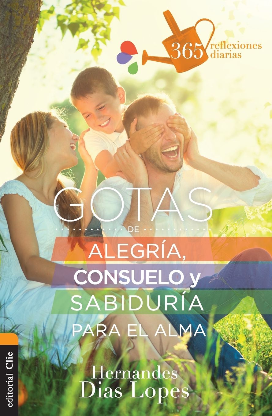 Gotas de Alegrï¿½a, Consuelo Y Sabidurï¿½a Para El Alma: 365 Reflexiones Diarias
