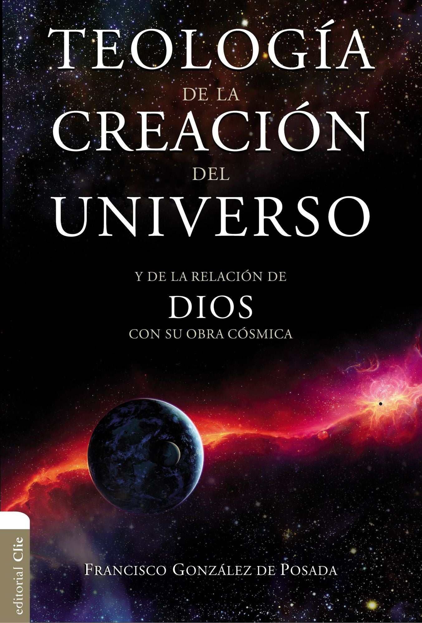 Teologï¿½a de la Creaciï¿½n del Universo: Y La de la Relaciï¿½n de Dios Con Su Obra Cï¿½smica
