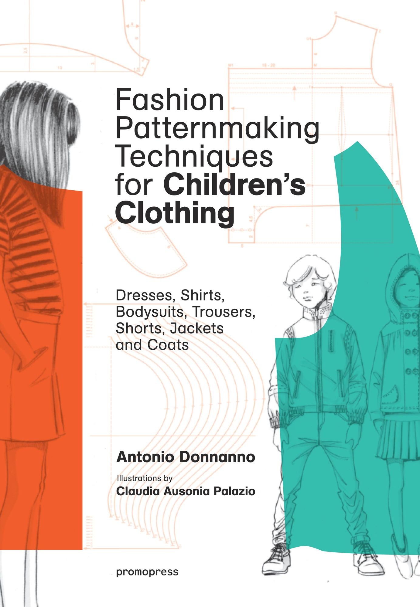 Fashion Patternmaking Techniques for Children's Clothing: Dresses, Shirts, Bodysuits, Trousers, Jackets and Coats