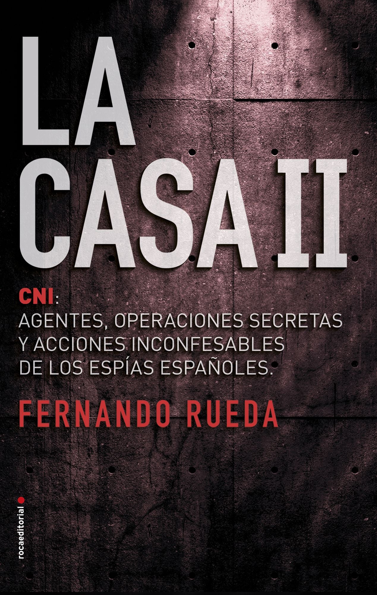 La Casa II: El CNI: Agentes, operaciones secretas y acciones inconfesables de los espías españoles.