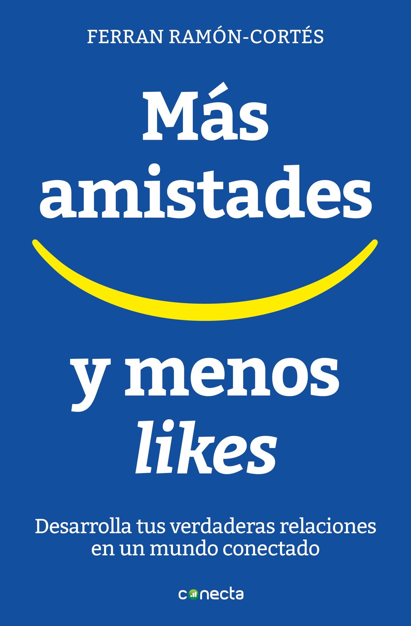 Más amistades y menos likes: Desarrolla tus verdaderas relaciones en un mundo conectado