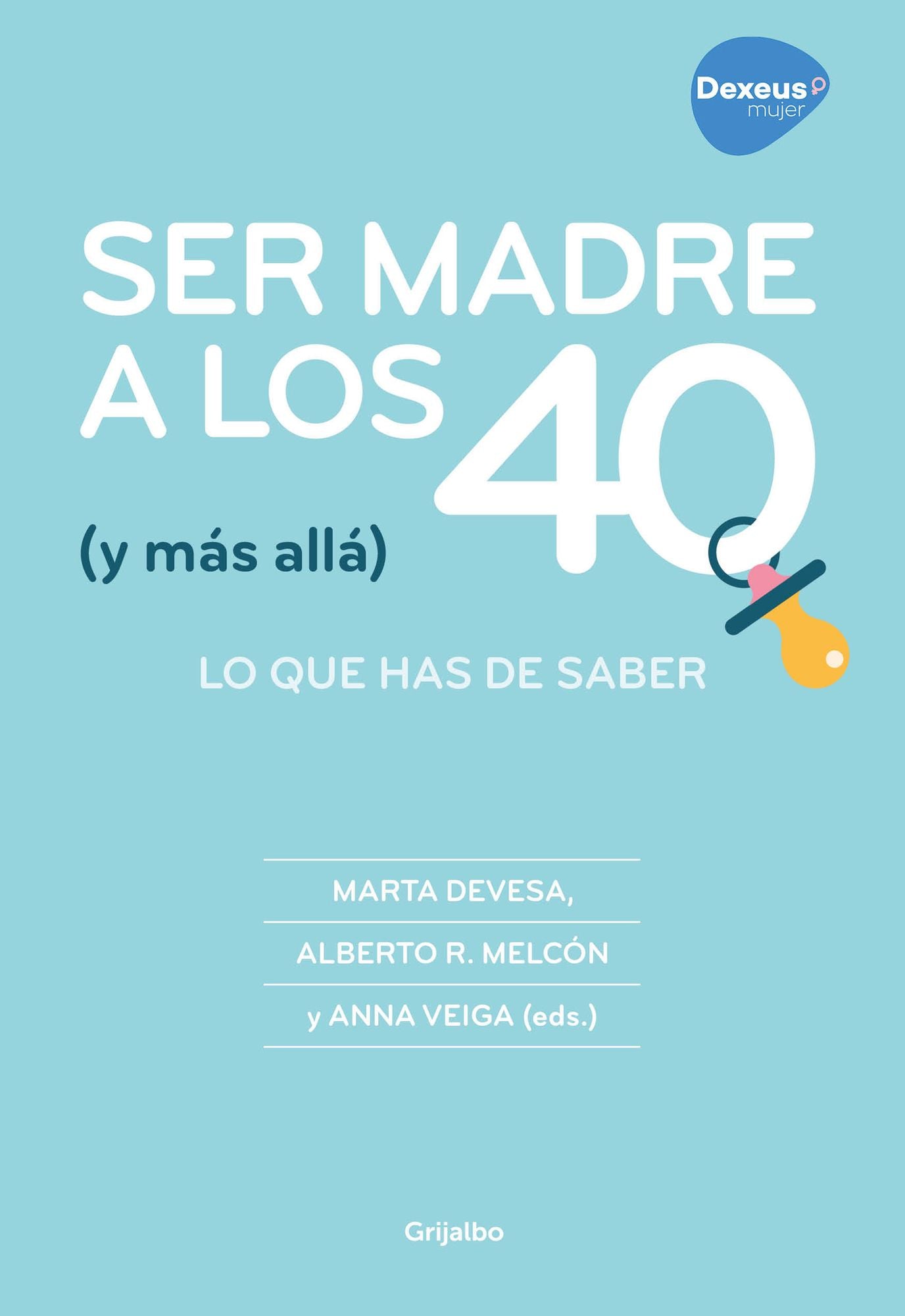 Ser madre a los 40 (y más allá): Todo lo que puedes hacer para conseguirlo / Becoming a Mother at 40 (and Beyond): Everything You Can Do to Achieve It