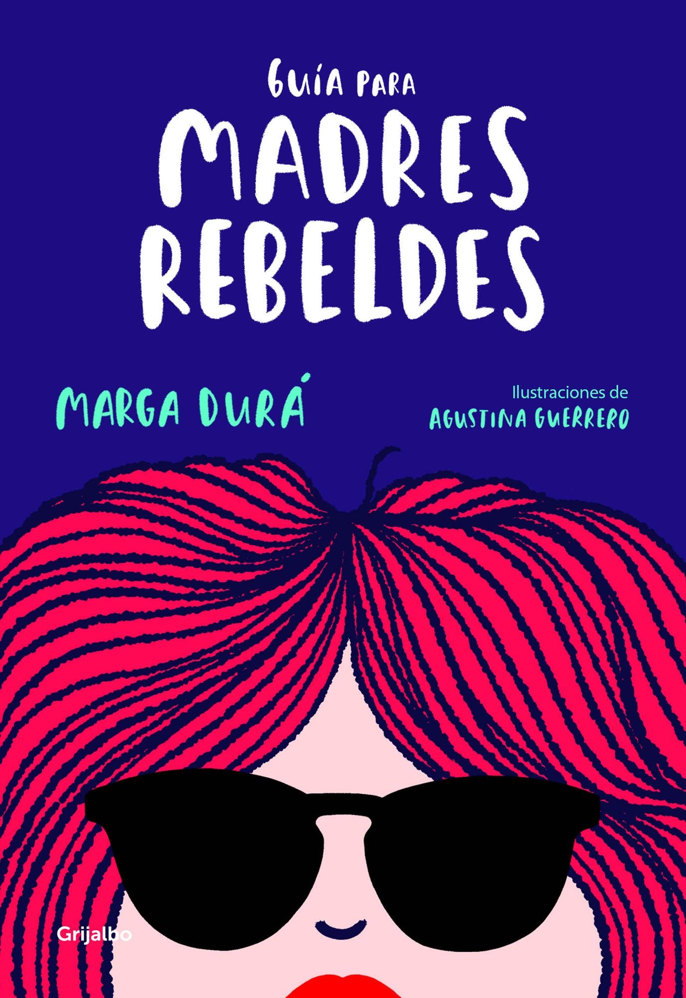Guï¿½a Para Madres Rebeldes / A Guide for Rebellious Mothers