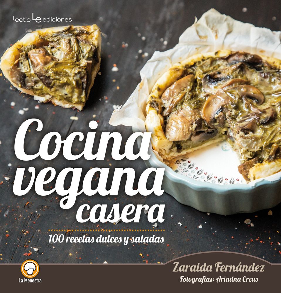 Cocina vegana casera / Homemade Vegan Cooking : 100 recetas dulces y saladas / 100 Sweet and Salty Recipes