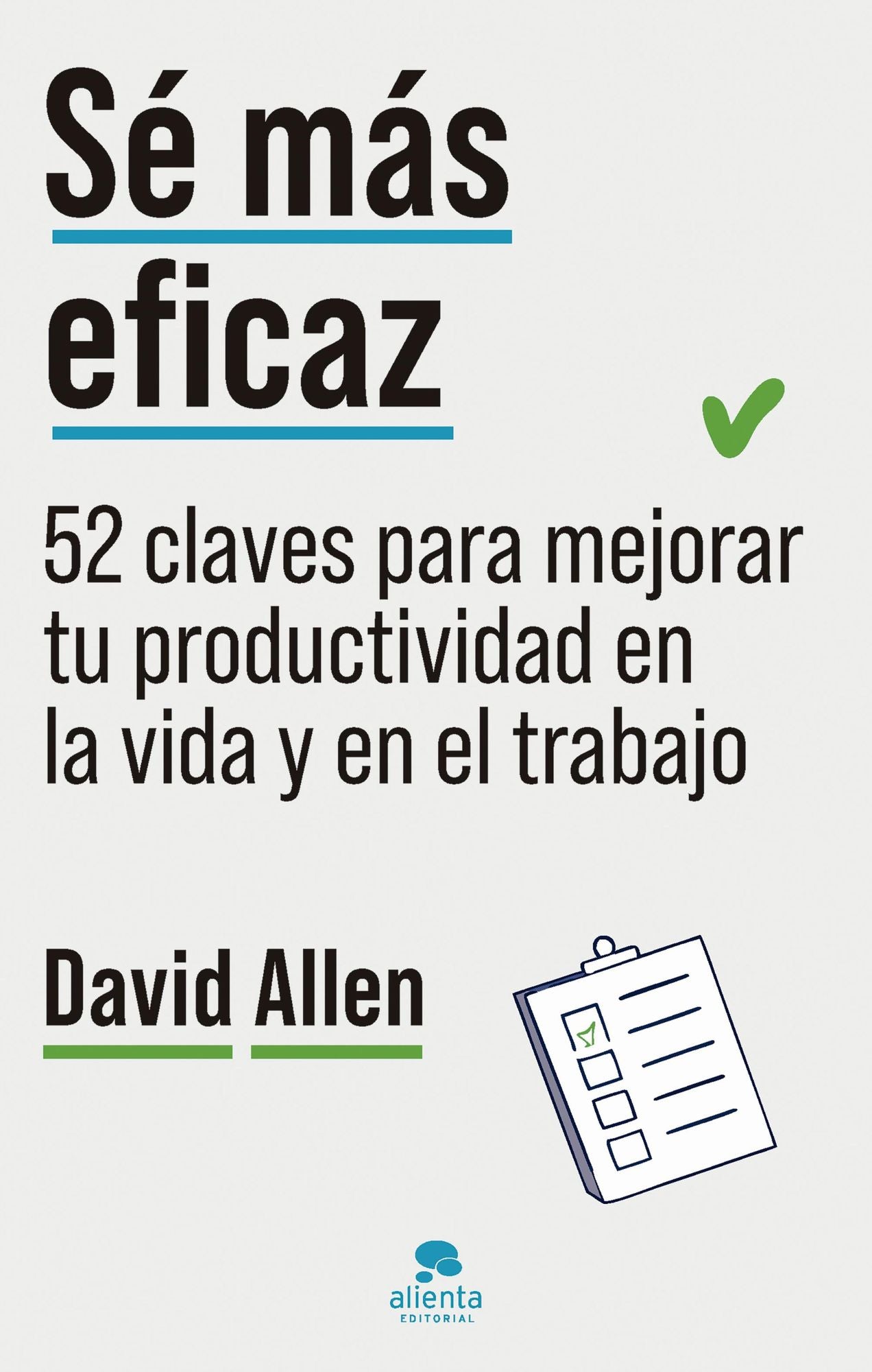 Sé más eficaz: 52 claves para mejorar tu productividad en la vida y el trabajo