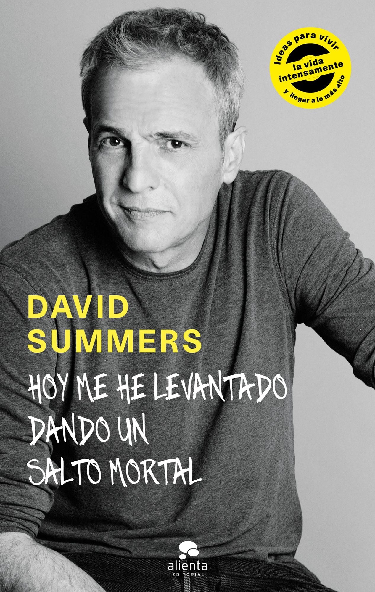 Hoy me he levantado dando un salto mortal: Ideas para vivir la vida intensamente y llegar a lo más alto