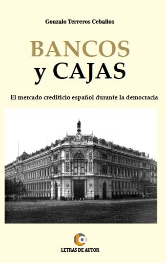 BANCOS Y CAJAS: El mercado crediticio español durante la democracia