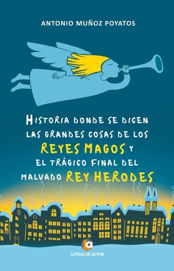 HISTORIA DONDE SE DICEN LAS GRANDES COSAS DE LOS REYES MAYOS Y EL TRÁGICO FINAL DEL MALVADO REY HERODES