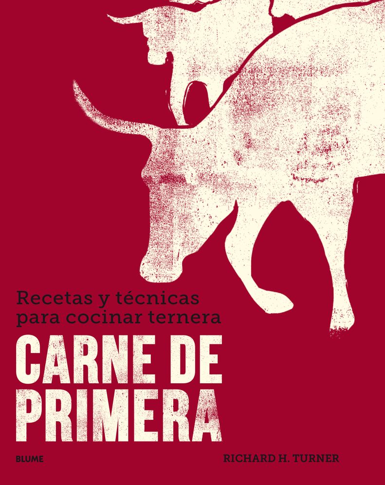 Carne de Primera: Recetas Y Tï¿½cnicas Para Cocinar Ternera
