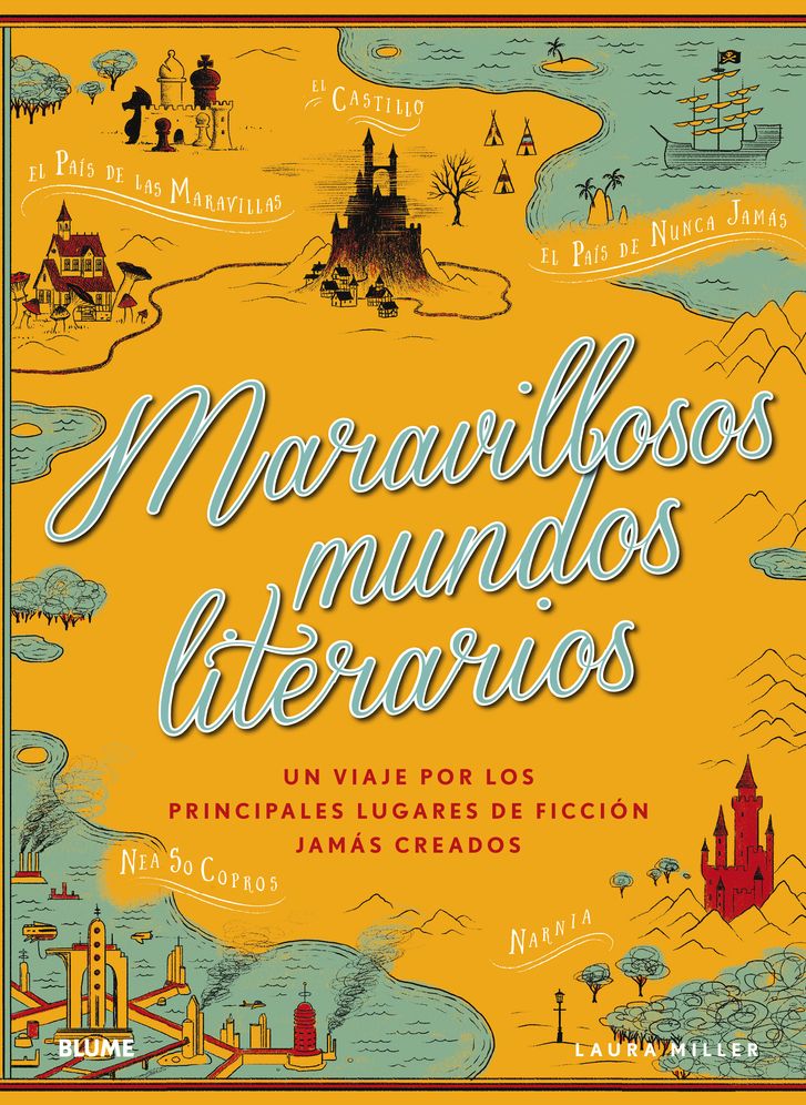 Maravillosos Mundos Literarios: Un Viaje Por Los Principales Lugares de Producciï¿½n Jamï¿½s Creados