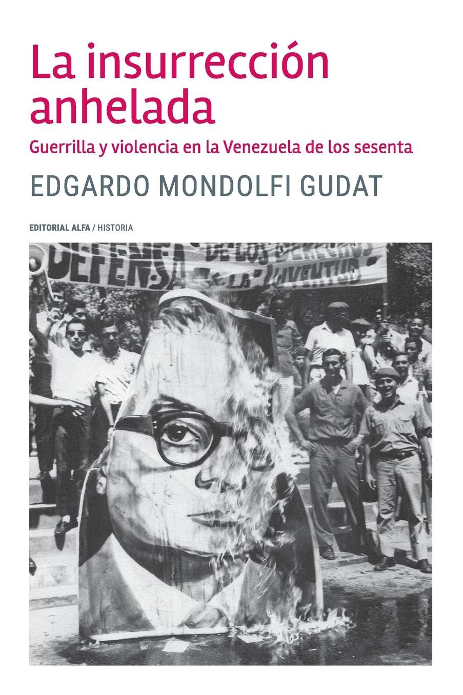 La Insurreccion Anhelada: Guerrilla y Violencia En La Venezuela de Los Sesenta