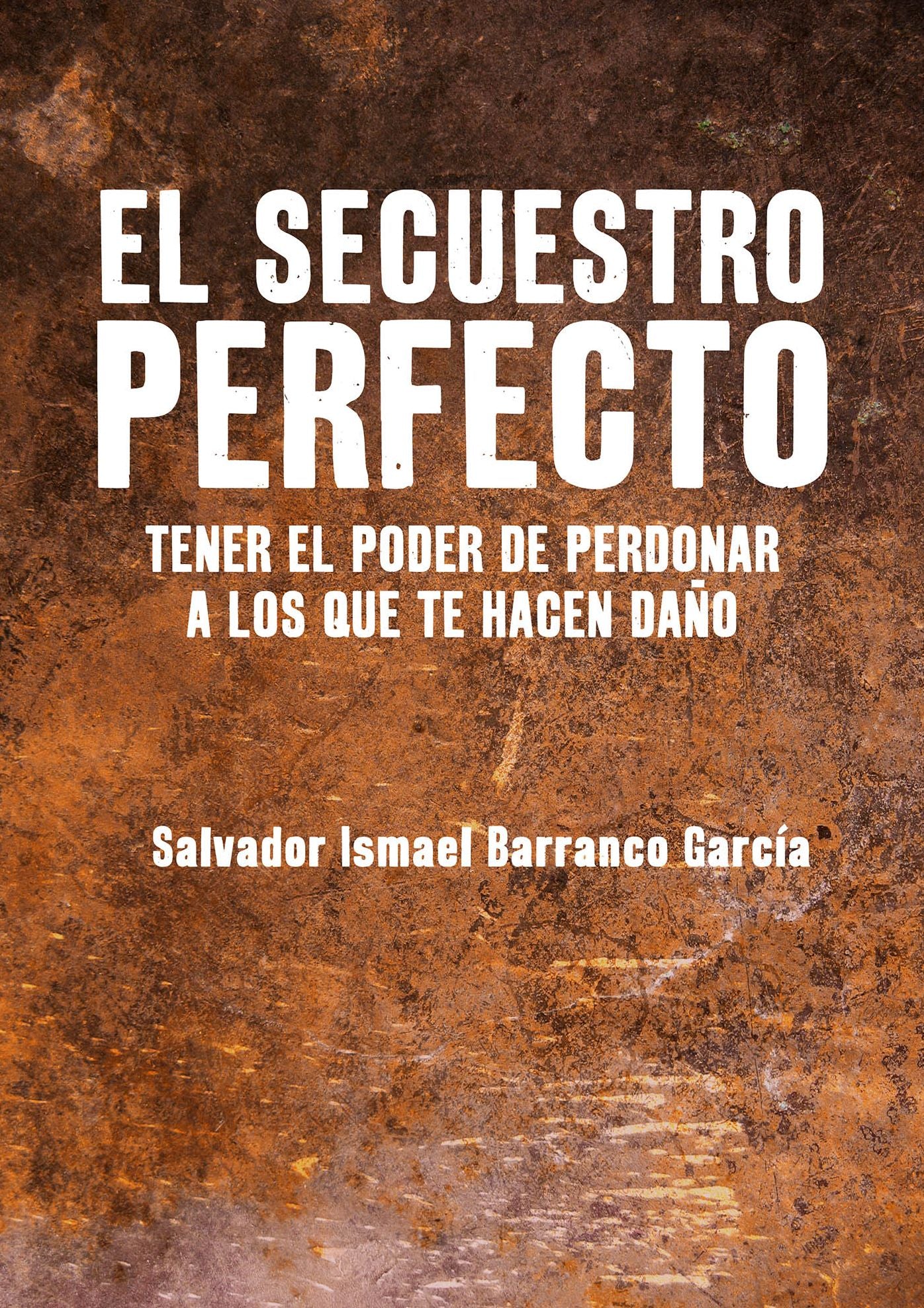 El secuestro perfecto: Tener el poder de perdonar a los que te hacen daño