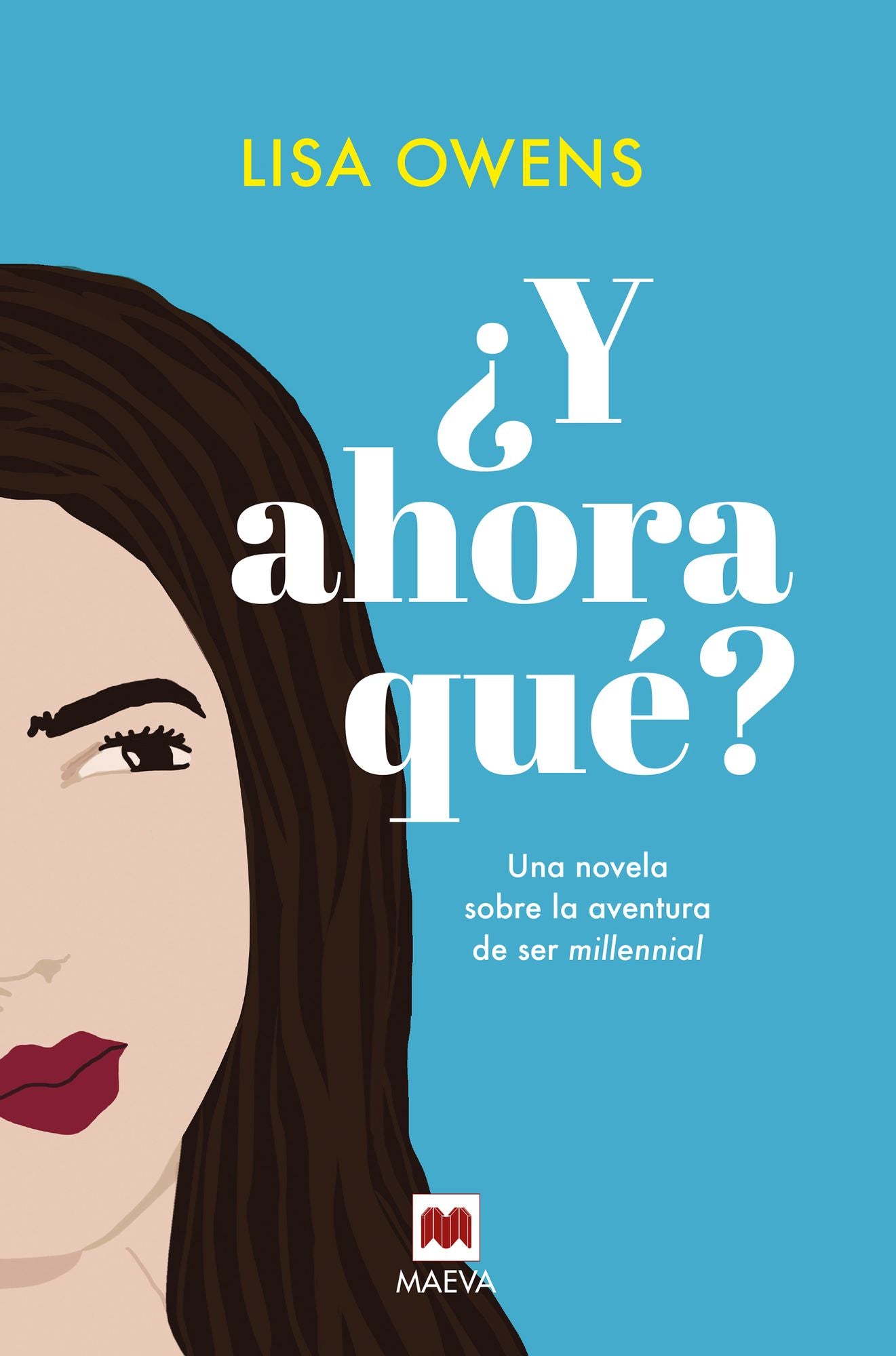 Y ahora qué?: Una novela sobre la aventura de ser millennial