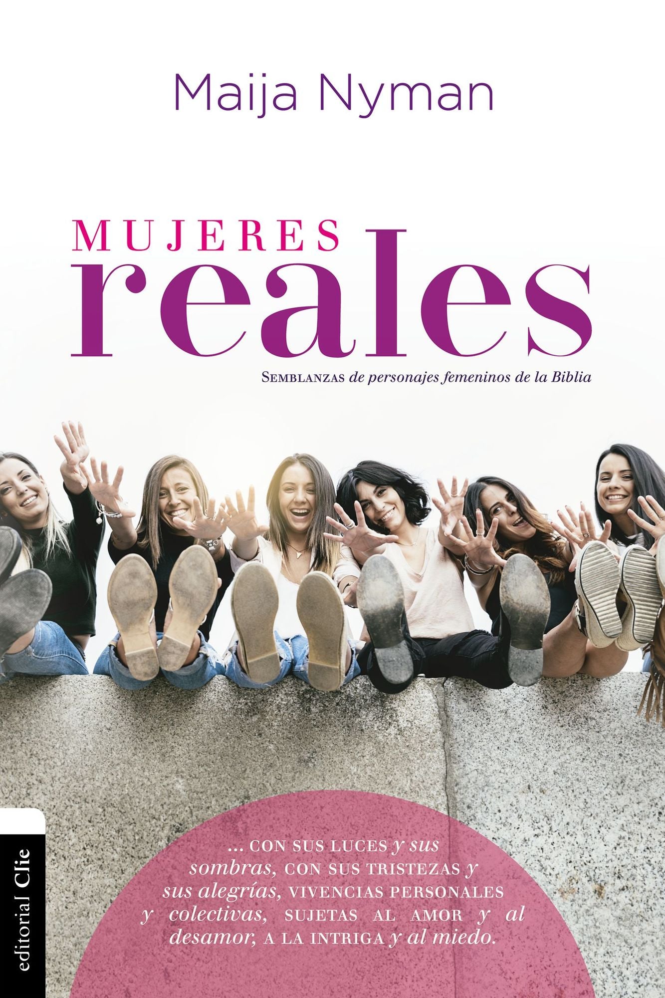 Mujeres Reales: Semblanzas de Personajes Femeninos de la Biblia