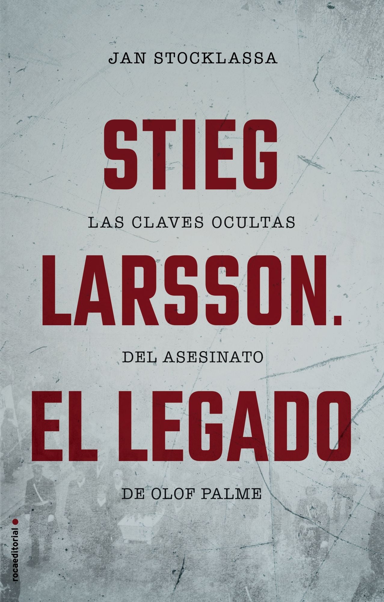 Stieg Larsson El legado / Stieg Larsson's Quest : Las Clave Ocultas Del Asesinato De Olof Palme