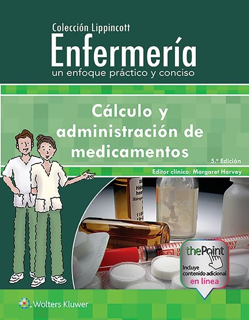 Coleccion Lippincott Enfermeria. Un enfoque practico y conciso: Calculo y administracion de medicamentos