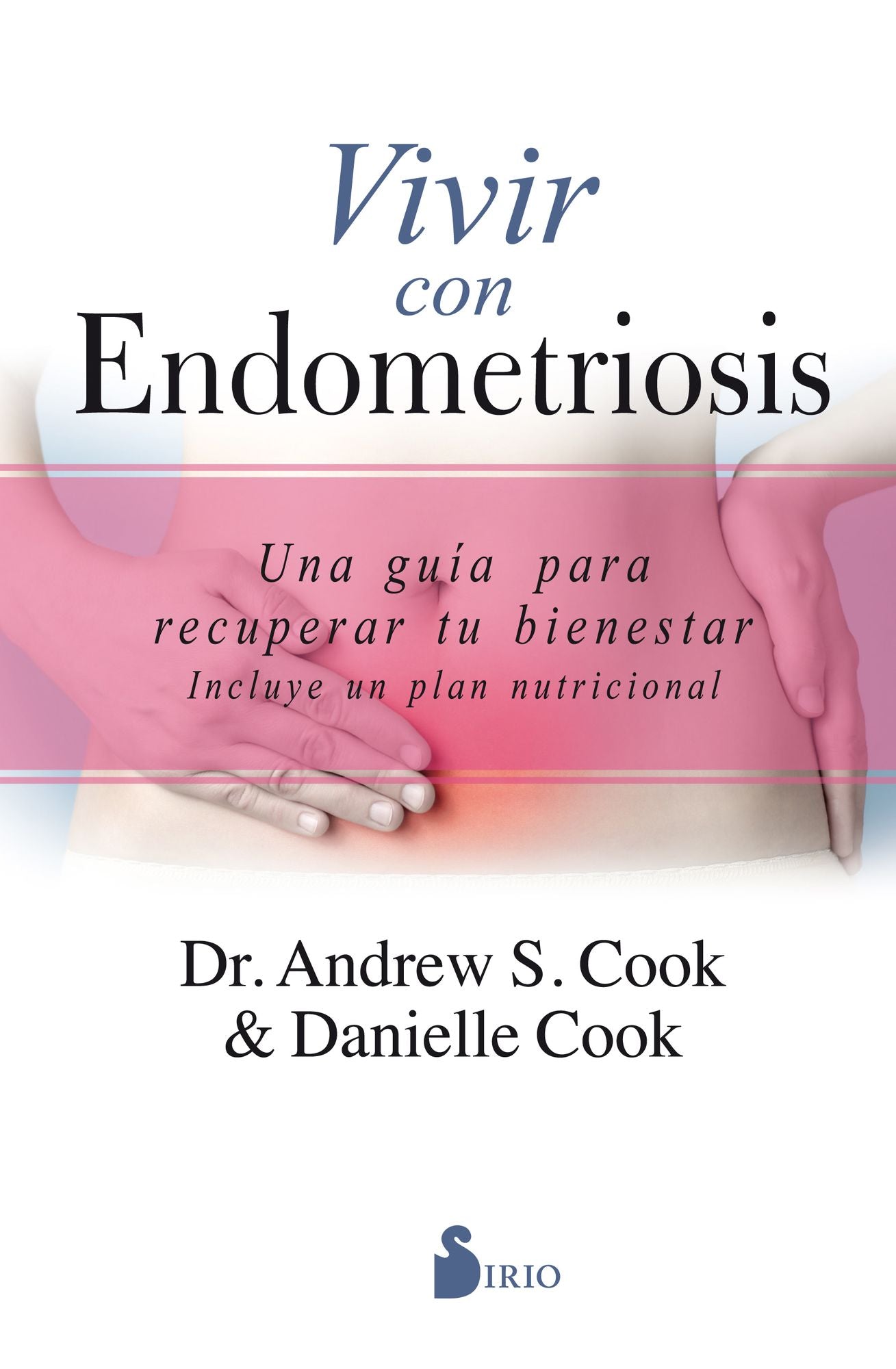 Vivir con endometriosis / The Endometriosis Health and Diet Program : Una Gu¡a Para Recuperar Tu Bienestar, Incluye Un Plan Nutricional con ejemplos semanales / Get Your Life Back