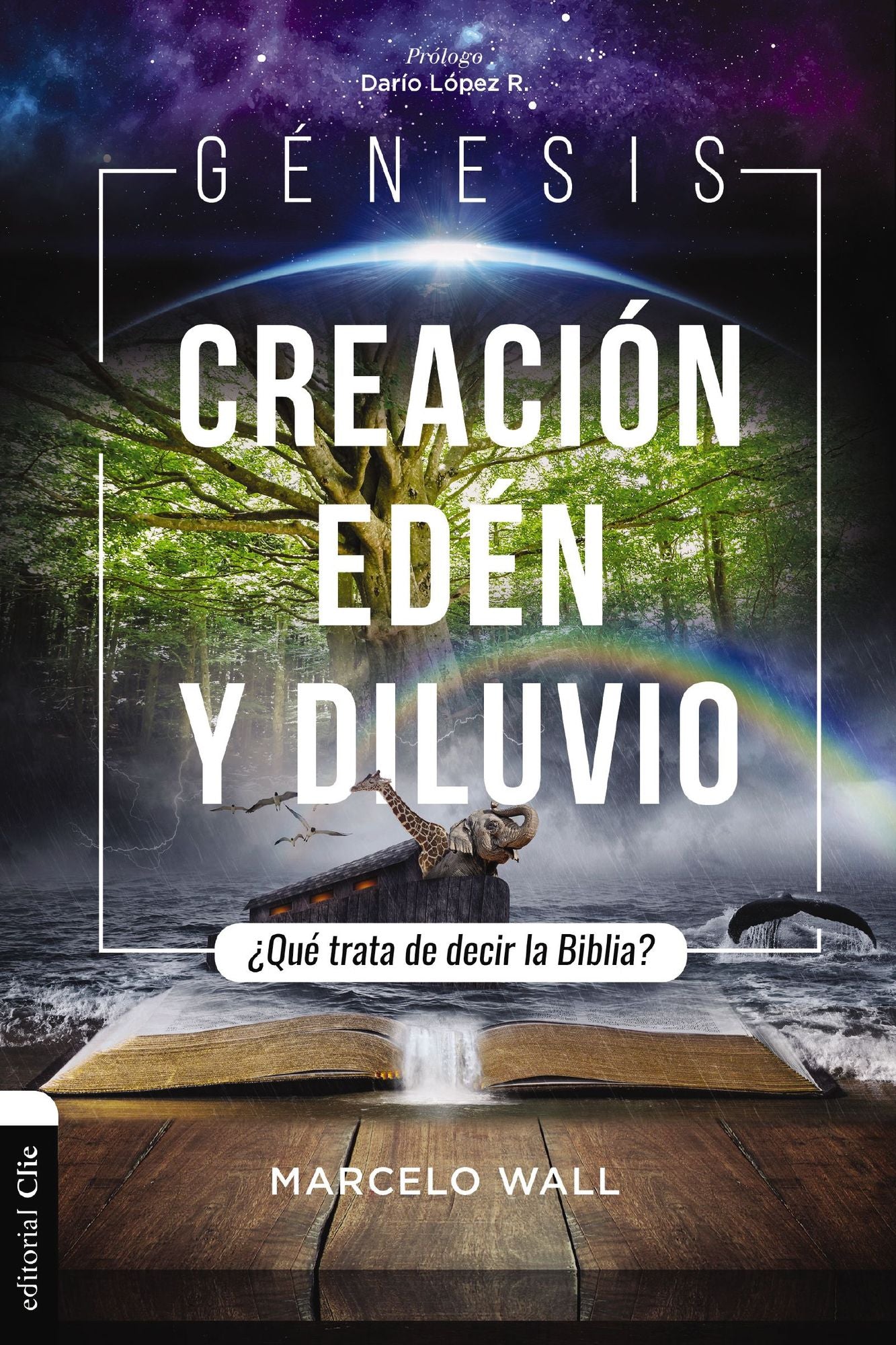 Gï¿½nesis. Creaciï¿½n, Edï¿½n Y Diluvio: ï¿½Quï¿½ Trata de Decir La Biblia?