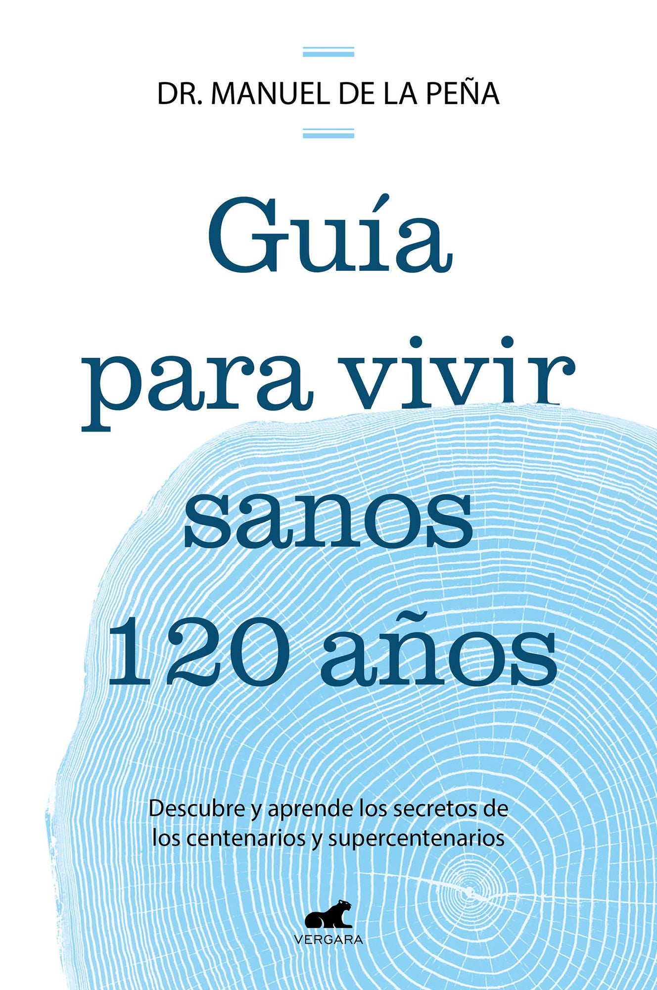 Guía para vivir sanos 120 años: Descubre y aprende los secretos de los centenar ios y supercentenarios / Guide to Living Healthily for 120 Years
