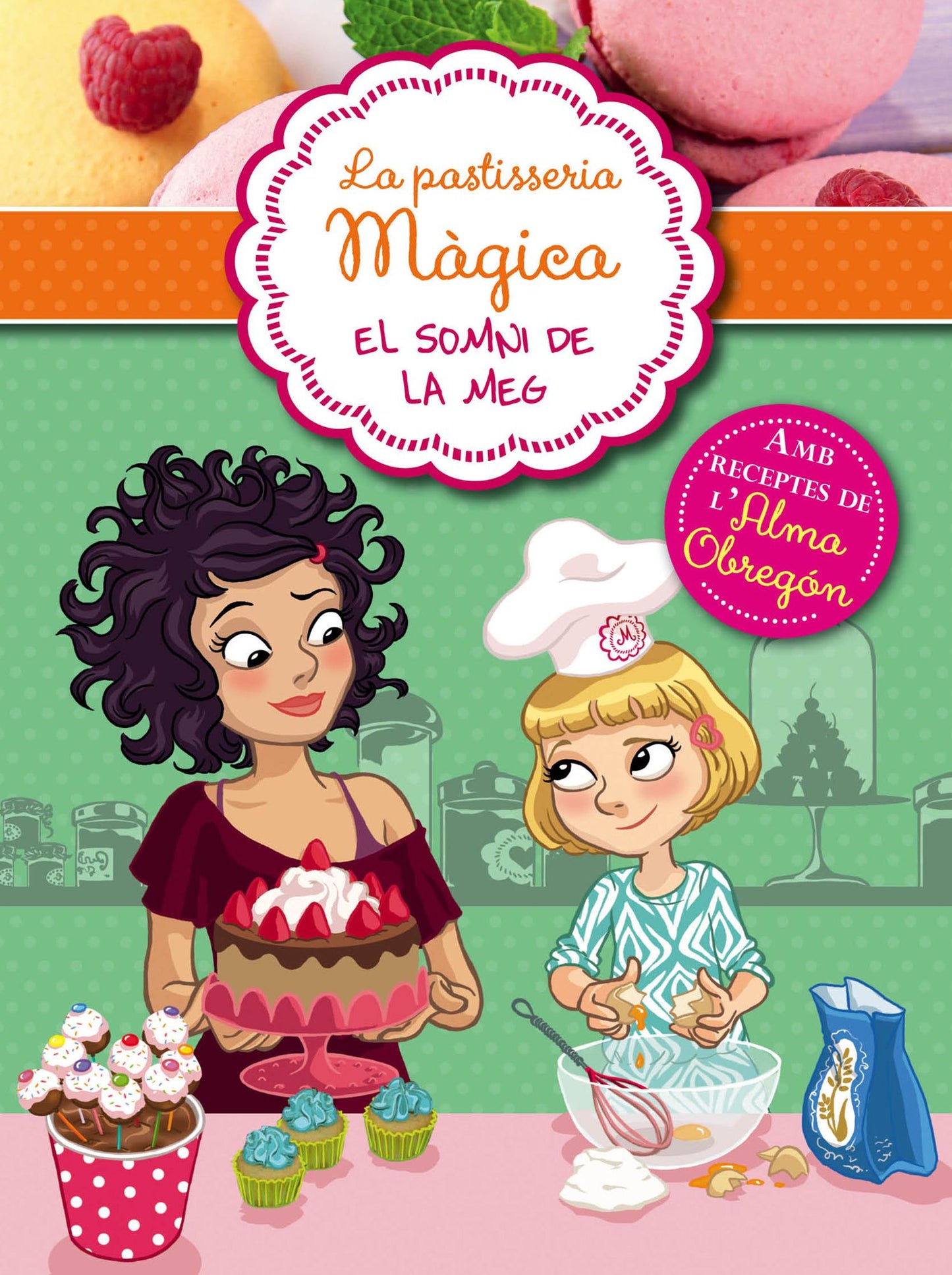 El somni de Meg (Sèrie La pastisseria màgica 1): Amb receptes de l'Alma Obregón