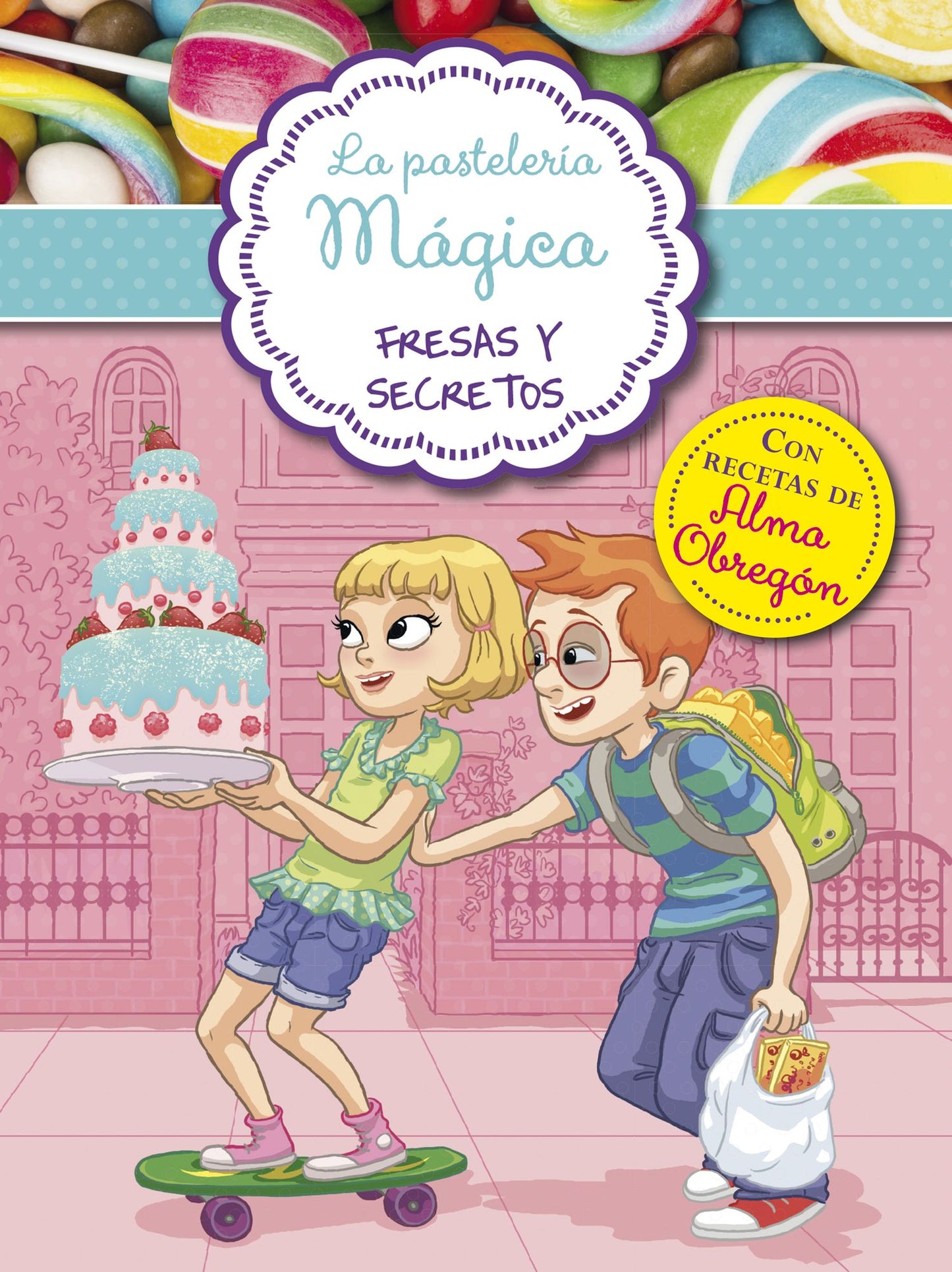 Fresas y secretos (Serie La pastelería mágica 4): Con recetas de Alma Obregón