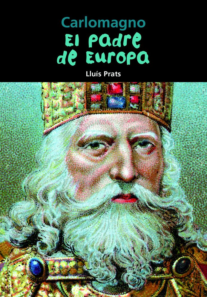Carlomagno: El padre de Europa