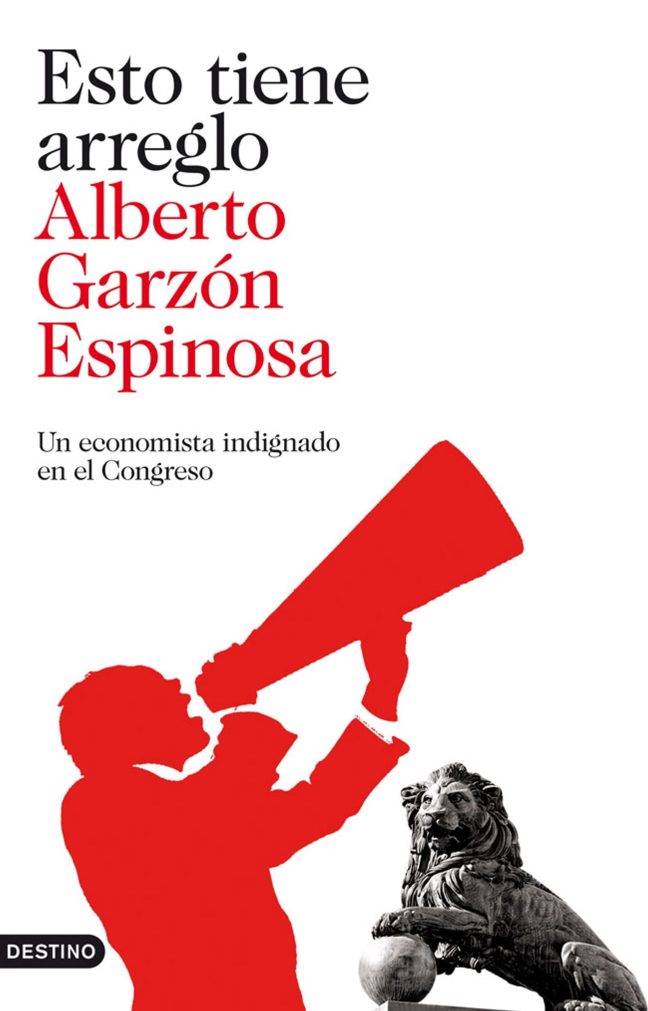 Esto tiene arreglo: Un economista indignado en el Congreso
